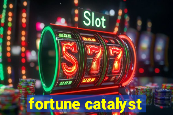 fortune catalyst