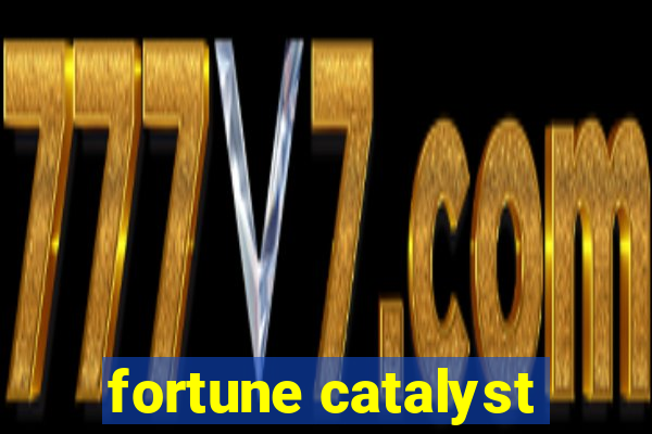 fortune catalyst