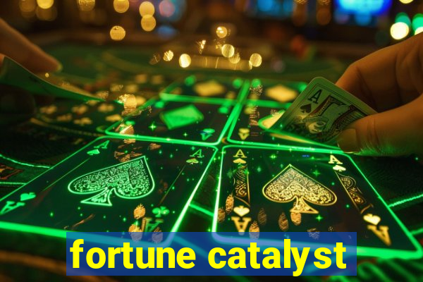 fortune catalyst