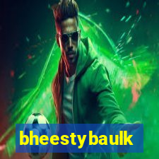 bheestybaulk