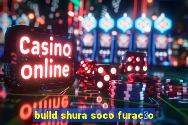 build shura soco furac茫o