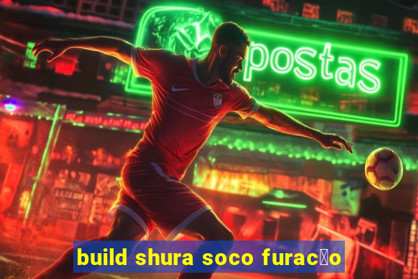 build shura soco furac茫o