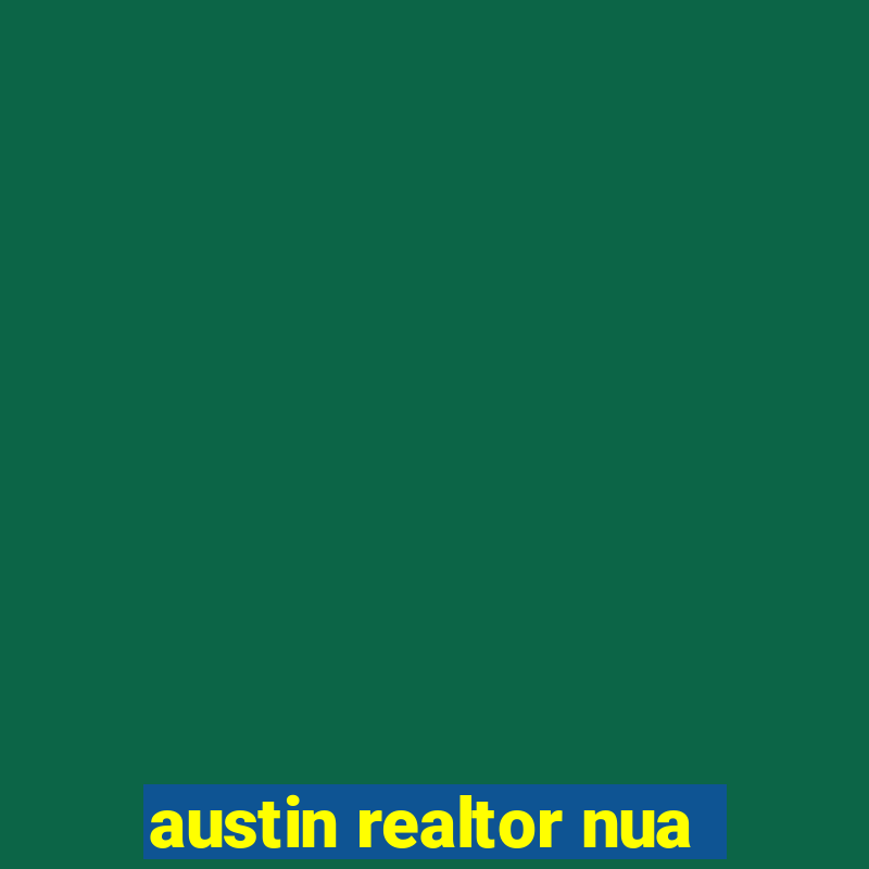 austin realtor nua