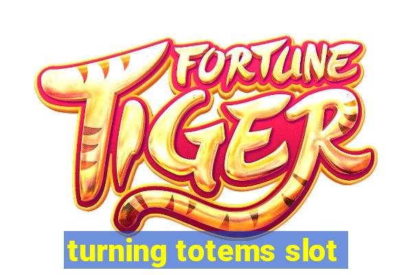 turning totems slot