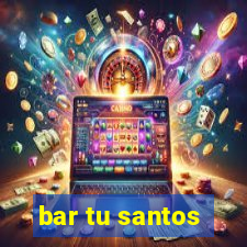 bar tu santos