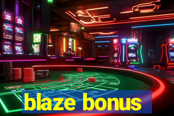 blaze bonus