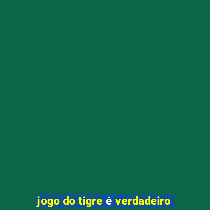 jogo do tigre é verdadeiro