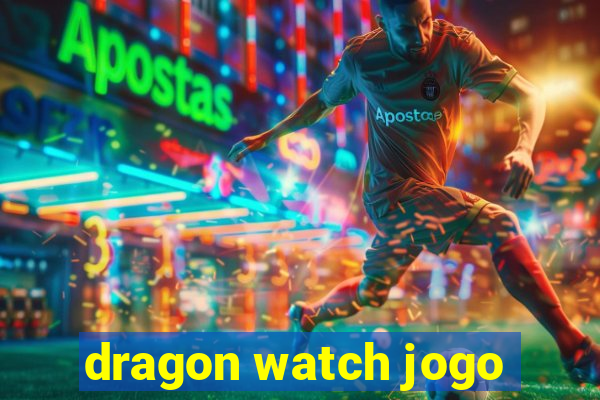 dragon watch jogo