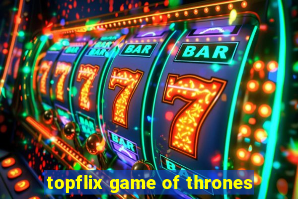 topflix game of thrones