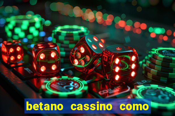 betano cassino como ganhar dinheiro