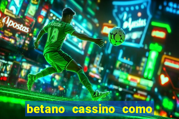 betano cassino como ganhar dinheiro