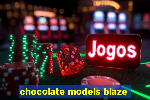 chocolate models blaze