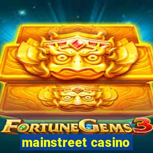 mainstreet casino