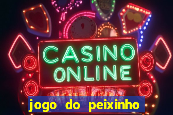 jogo do peixinho que ganha dinheiro