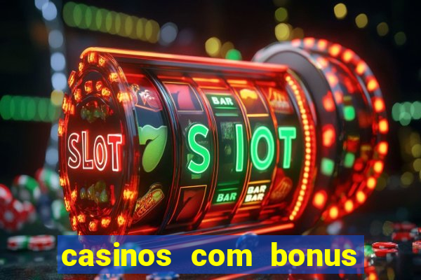 casinos com bonus sem deposito 2024