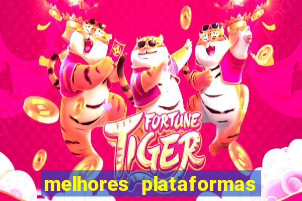 melhores plataformas do fortune tiger