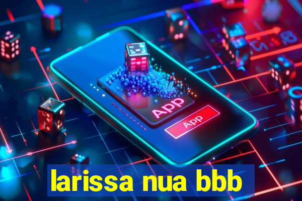 larissa nua bbb