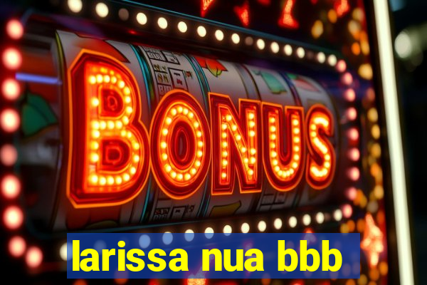 larissa nua bbb