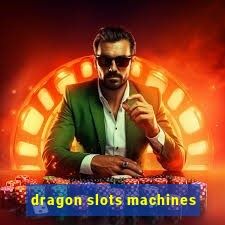 dragon slots machines