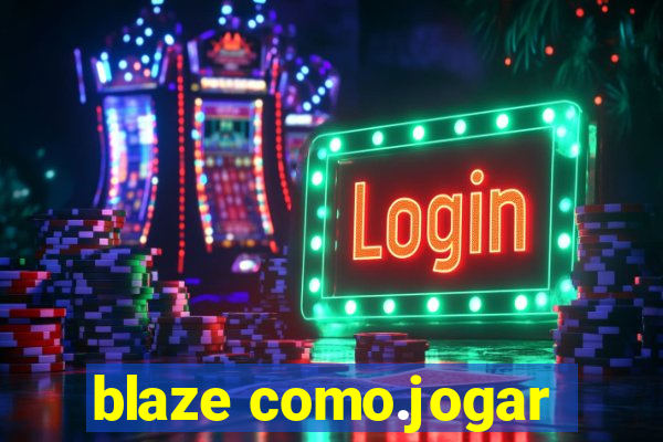 blaze como.jogar