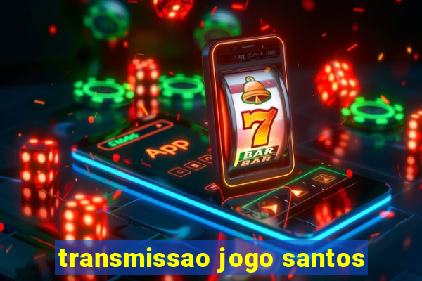 transmissao jogo santos