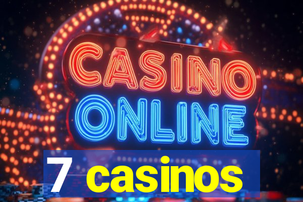 7 casinos