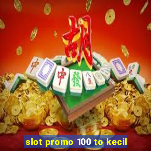 slot promo 100 to kecil