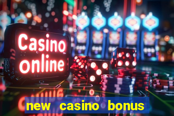 new casino bonus no deposit