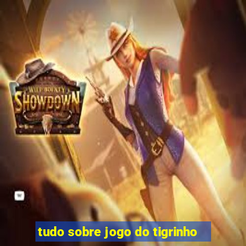 tudo sobre jogo do tigrinho