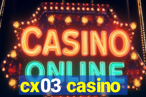 cx03 casino