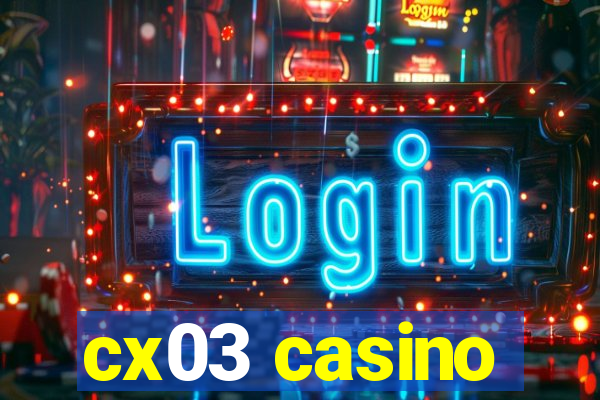 cx03 casino