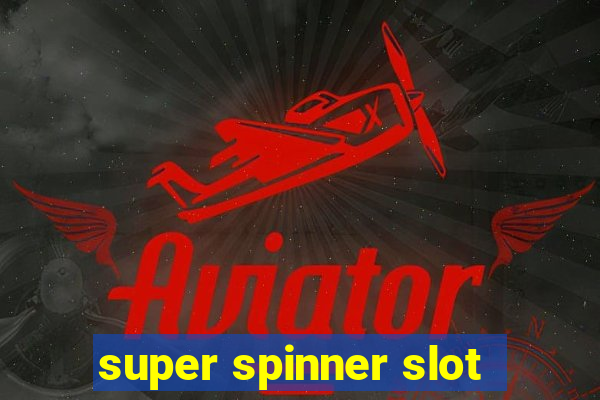 super spinner slot