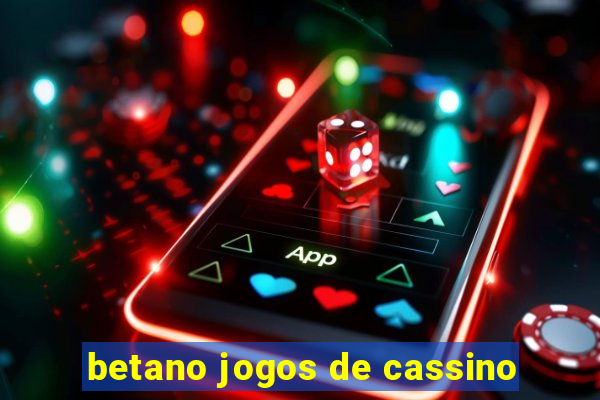 betano jogos de cassino