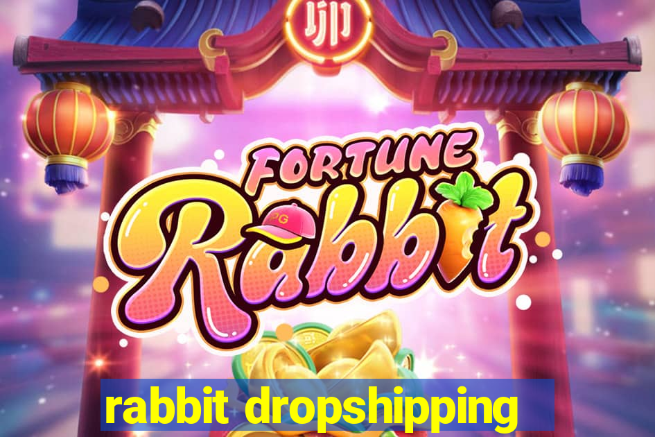 rabbit dropshipping