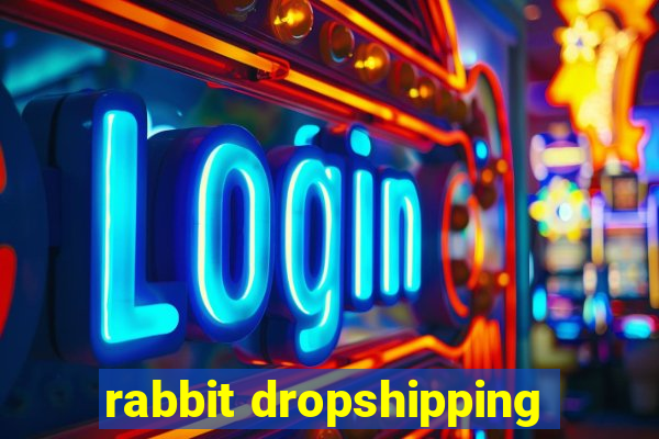 rabbit dropshipping