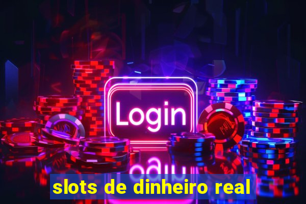 slots de dinheiro real