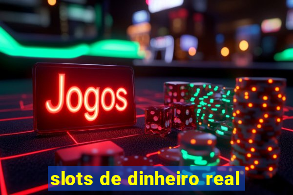 slots de dinheiro real