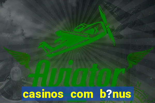 casinos com b?nus sem depósito