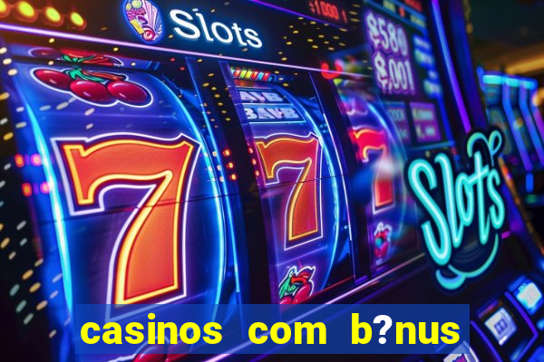 casinos com b?nus sem depósito