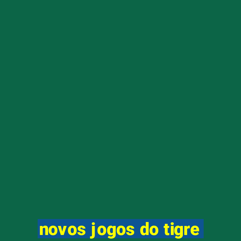 novos jogos do tigre