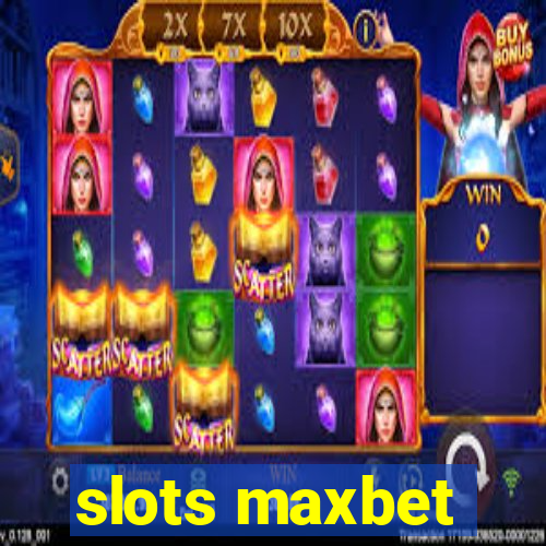 slots maxbet