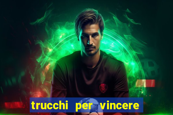 trucchi per vincere alle slot vlt