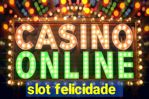 slot felicidade