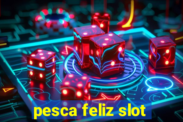 pesca feliz slot