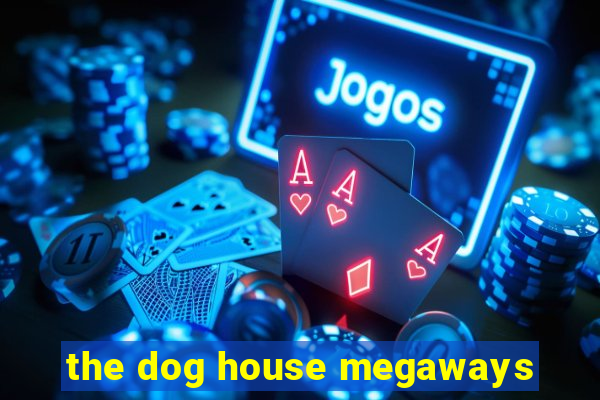 the dog house megaways