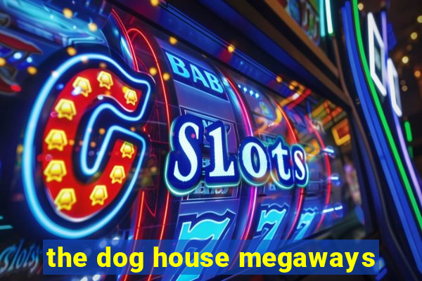 the dog house megaways