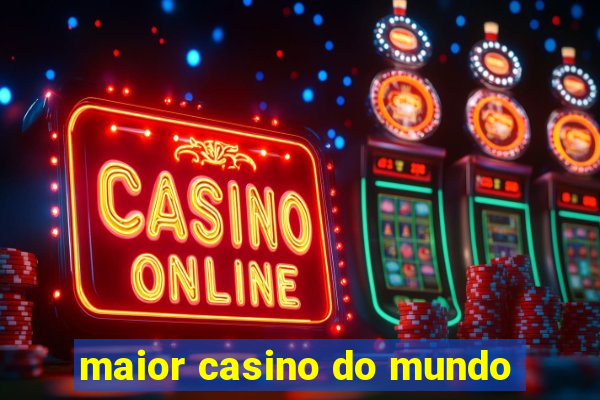 maior casino do mundo