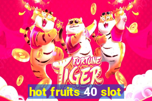 hot fruits 40 slot