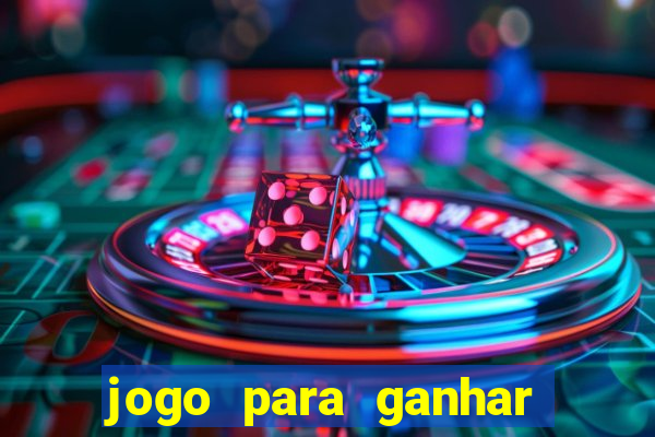 jogo para ganhar dinheiro de verdade grátis