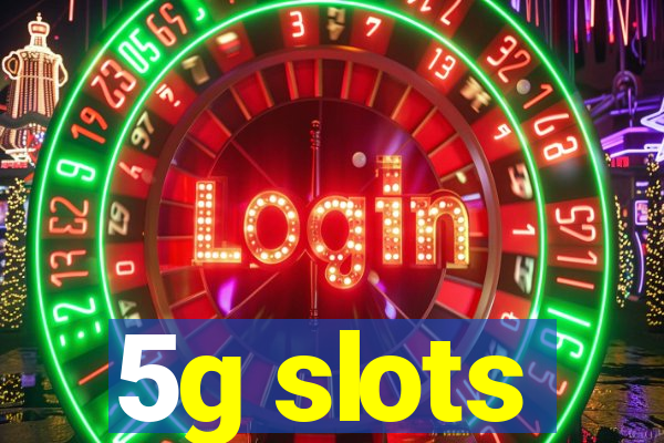 5g slots